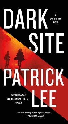 Dark Site: A Sam Dryden Novel by Patrick Lee