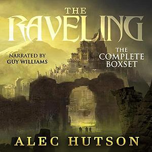 The Raveling: The Complete Boxset by Alec Hutson, Guy Williams