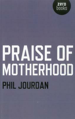 Praise of Motherhood by Phil Jourdan