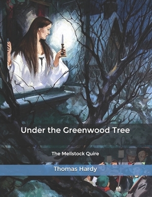 Under the Greenwood Tree: The Mellstock Quire by Thomas Hardy