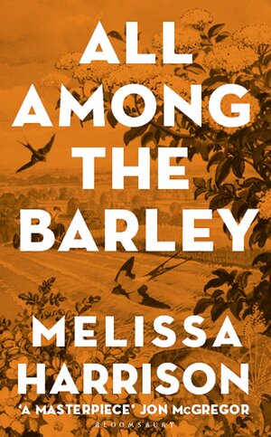 All Among The Barley by Melissa Harrison