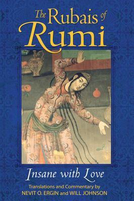 The Rubais of Rumi: Insane with Love by 