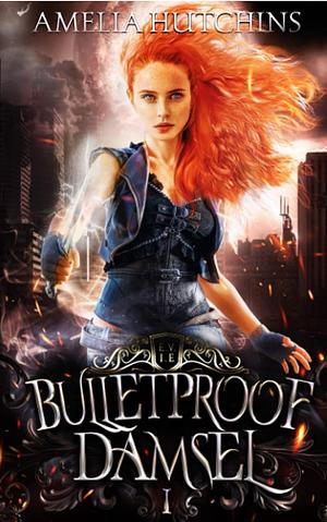 Bulletproof Damsel by Amelia Hutchins