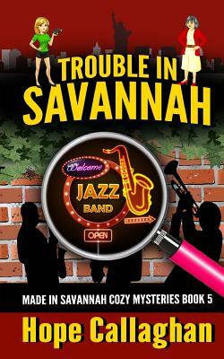 Trouble in Savannah by Hope Callaghan