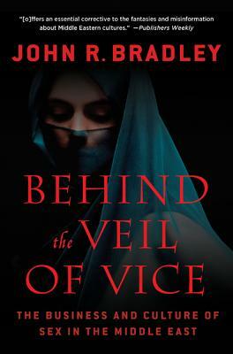 Behind the Veil of Vice by John R. Bradley