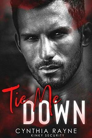 Tie Me Down: Kinky Security by Cynthia Rayne