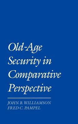 Old-Age Security in Comparative Perspective by Fred C. Pampel, John B. Williamson