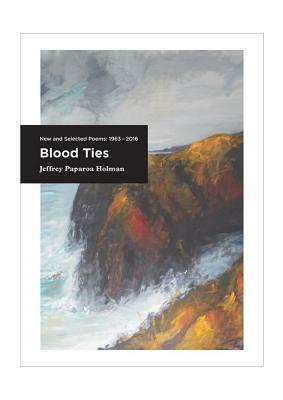Blood Ties: New and Selected Poems 1963-2016 by Jeffrey Paparoa Holman