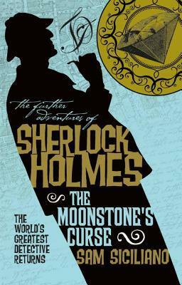 The Further Adventures of Sherlock Holmes - The Moonstone's Curse by Sam Siciliano