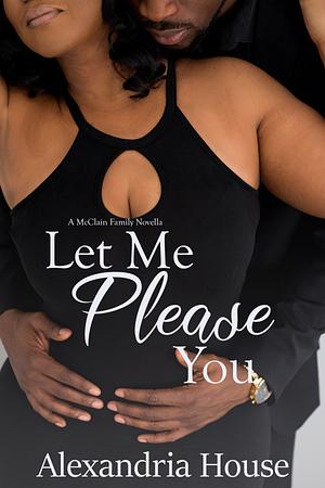 Let Me Please You by Alexandria House