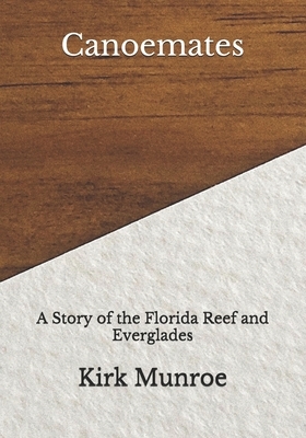 Canoemates: A Story of the Florida Reef and Everglades by Kirk Munroe