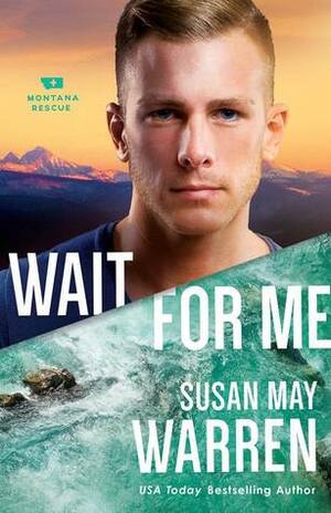 Wait for Me by Susan May Warren
