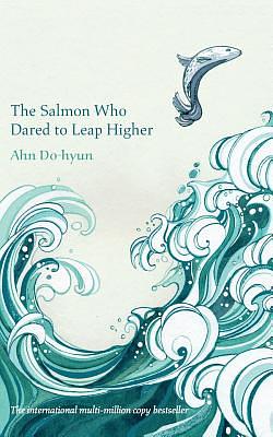 The Salmon Who Dared to Leap Higher by Ahn Do-Hyun