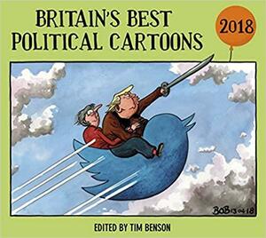 Britain's Best Political Cartoons 2018 by Tim Benson