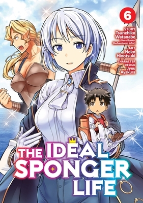 The Ideal Sponger Life Vol. 6 (Manga) by Tsunehiko Watanabe