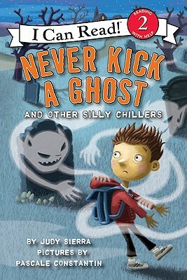 Never Kick a Ghost and Other Silly Chillers by Judy Sierra