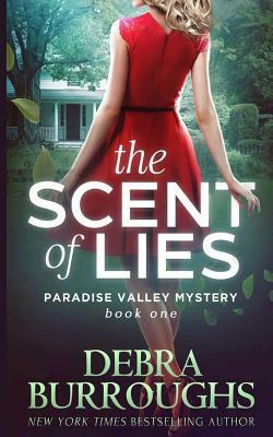 The Scent of Lies: A Paradise Valley Mystery by Debra Burroughs