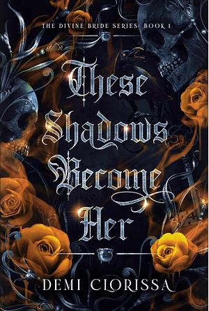 These Shadows Become Her by Demi Clorissa