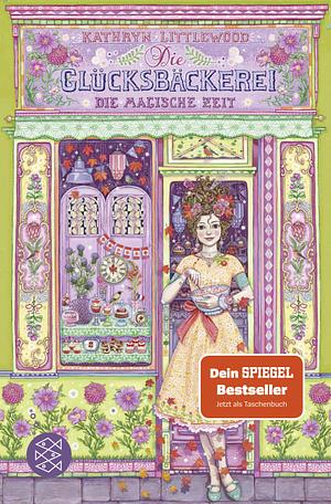 Die Glücksbäckerei – Die magische Zeit by Kathryn Littlewood