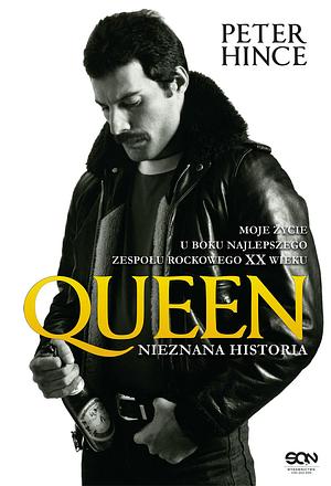 Queen. Nieznana historia by Peter Hince
