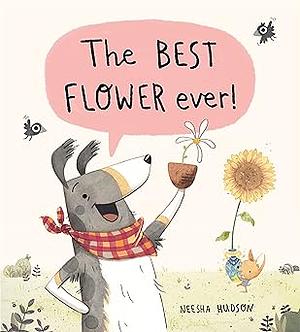 The Best Flower Ever! by Neesha Hudson