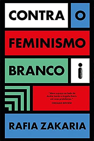 Contra o Feminismo Branco by Rafia Zakaria