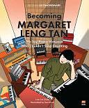 Becoming Margaret Leng Tan: The Toy Piano Virtuoso Who Couldn't Stop Counting by Low Lai Chow