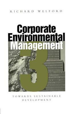 Corporate Environmental Management 3: Towards Sustainable Development by 