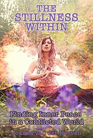 The Stillness Within: Finding Inner Peace in a Conflicted World by Emily Fae Jackaman, Joanna van der Hoeven