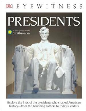 DK Eyewitness Books: Presidents: Explore the Lives of the Presidents Who Shaped American History from the Foundin by James Barber