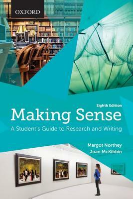 Making Sense: A Student's Guide to Research and Writing by Margot Northey, Joan McKibbin