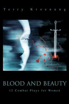 Blood and Beauty: 12 Combat Plays for Women by Terry Kroenung