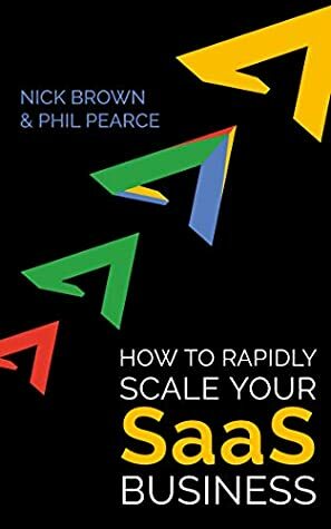 Title: How to Rapidly Scale Your SaaS Business by Phil Pearce, Nick Brown