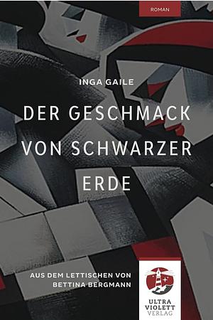 Der Geschmack von schwarzer Erde by Inga Gaile