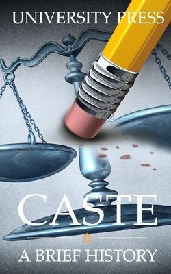 Caste: A Brief History of Racism, Sexism, Classism, Ageism, Homophobia, Religious Intolerance, Xenophobia, and Reasons for Ho by University Press