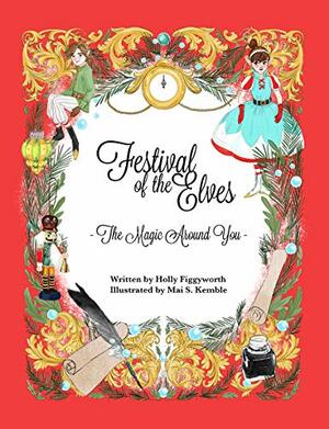 Festival of the Elves: The Magic Around You by Holly Figgyworth