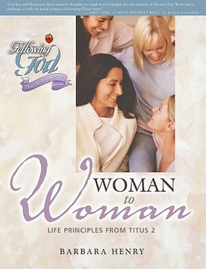 Woman to Woman: Life Principles from Titus 2 by Barbara Henry