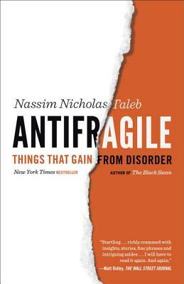Antifragile: Things That Gain from Disorder by Nassim Nicholas Taleb