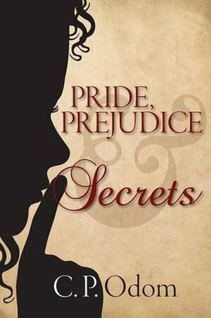 Pride, Prejudice & Secrets by C.P. Odom