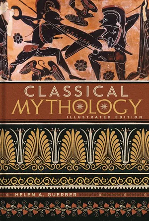 Classical Mythology: Illustrated Edition by Hélène A. Guerber, Hélène A. Guerber