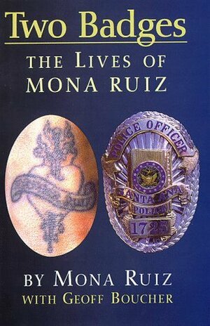 Two Badges: The Lives of Mona Ruiz by Mona Ruiz, Geoff Boucher