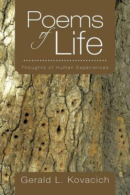 Poems of Life: Thoughts of Human Experiences by Gerald L. Kovacich