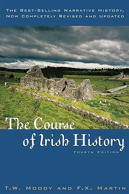 The Course of Irish History by Theodore William Moody, F.X. Martin