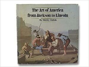 The Art of America from Jackson to Lincoln by Shirley Glubok