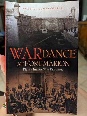 War Dance at Fort Marion: Plains Indian War Prisoners by Brad D. Lookingbill