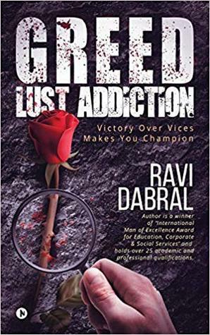 Greed Lust Addiction by Ravi Dabral