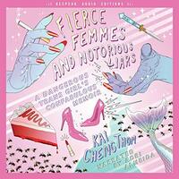 Fierce Femmes and Notorious Liars: A Dangerous Trans Girl's Confabulous Memoir by Kai Cheng Thom