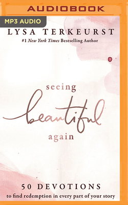 Seeing Beautiful Again: 50 Devotions to Find Redemption in Every Part of Your Story by Lysa TerKeurst