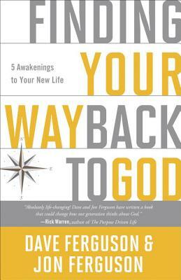 Finding Your Way Back to God: Five Awakenings to Your New Life by Dave Ferguson, Jon Ferguson