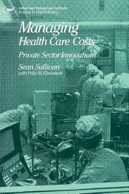 Managing Health Care Costs: Private Sector Innovation by Sean Sullivan